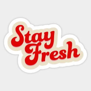 Stay Fresh Sticker